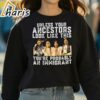 American Native Unless Your Ancestors Look Like This Youre Probably An Immigrant Shirt 3 Sweatshirt