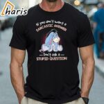 Eeyore If You Dont Want A Sarcastic Answer Dont Ask A Stupid Question Shirt 1 Shirt