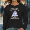 Eeyore If You Dont Want A Sarcastic Answer Dont Ask A Stupid Question Shirt 4 long sleeve t shirt
