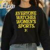 Everyone Watches Womens Sports Shirt 3 Sweatshirt