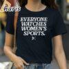 Everyone Watches Womens Sports T Shirt 2 Shirt