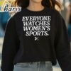 Everyone Watches Womens Sports T Shirt 3 Sweatshirt
