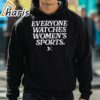 Everyone Watches Womens Sports T Shirt 5 hoodie