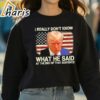 I Really Dont Know What He Said at the End of That Sentence Trump Shirt 3 Sweatshirt