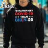 Id Rather Get Covid 19 Than Biden 20 T Shirt 5 hoodie