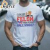 Id Rather Vote For A Felon Than For A Male Donkey Trump Shirt 1 shirt