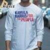 Kamala Harris For The People Shirt 3 long sleeve shirt