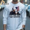 Let Me Get My Shoes Donald Trump 2024 USA Election Voting T Shirt 3 long sleeve shirt