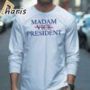 Madam Vice President Harris For President T shirt 3 long sleeve shirt