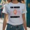 Official Otto You Missed Buddy Trump shirt 1 shirt