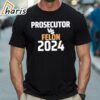 Prosecutor Vs Felon 2024 Shirt 1 Shirt