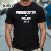Prosecutor vs Felon 2024 Shirt 1 Shirt
