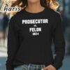 Prosecutor vs Felon 2024 Shirt 4 long sleeve t shirt