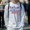 Taylor Swift For President 2024 Taylor Swift Graphic Tee 4 long sleeve shirt