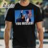 Trump 2024 You Missed Gun Shot Shirt 1 shirt