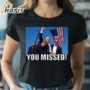 Trump 2024 You Missed Gun Shot Shirt 2 shirt