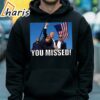 Trump 2024 You Missed Gun Shot Shirt 5 hoodie