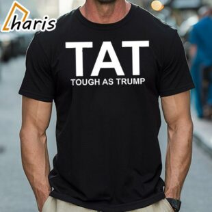 Trump America Tough Tat Tough As Trump Shirt 1 Shirt