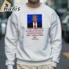 Trump I Dont Know What He Said At The End Of His Sentence And I Dont Think He Does Too T Shirt 5 Sweatshirt