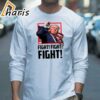 Trump Shooting Fight! Fight! T Shirt 3 long sleeve shirt