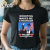 Trump Shooting Makes Me Stronger Trump 2024 T Shirt 2 shirt