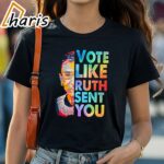 Vote Like Ruth Sent You T shirt 1 shirt
