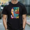 Vote Like Ruth Sent You T shirt 2 shirt