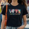 Vote Like Ruth Sent You T shirt Inspirational Quote Tee 1 shirt