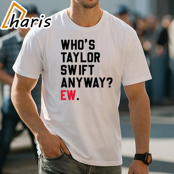 Whos Taylor Swift Anyway EW Taylor Swift T shirts