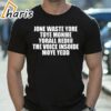 Dont Waste Your Time On Me Shirt 1 shirt