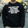 Dont Waste Your Time On Me Shirt 4 sweatshirt