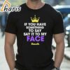 If You Have Something To Say Say It To My Face Kamala Shirt 1 shirt