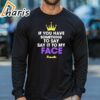 If You Have Something To Say Say It To My Face Kamala Shirt 3 long sleeve shirt