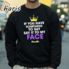 If You Have Something To Say Say It To My Face Kamala Shirt 4 sweatshirt