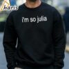 Im So Julia Shirt 4 sweatshirt