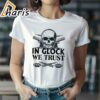 In Glock We Trust Shirt 2 shirt