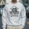 In Glock We Trust Shirt 5 Sweatshirt