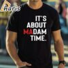 Its About Madam Time Shirt Madam President 2024 Election Shirt 1 shirt