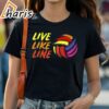 Live Like Line Volleyball Shirt 1 shirt