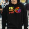 Live Like Line Volleyball Shirt 3 hoodie