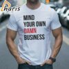 Mind Your Own Damn Business Shirt 1 shirt