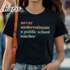 Never Underestimate a Public School Teacher Kamala Harris Shirt 1 shirt