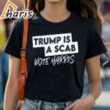 Trump is a Scab Vote Harris Shirt Kamala Harris Shirt 1 shirt