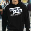 Trump is a Scab Vote Harris Shirt Kamala Harris Shirt 3 hoodie