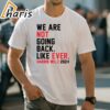 We Are Not Going Back Like Ever T Shirt 1 shirt