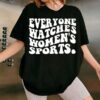 Everyone Watches Womens Sports Feminist Statement Shirt 3 4