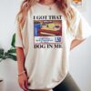 I Got That Dog In Me Shirt Hotdog Shirt Meme Shirts Funny T Shirts Hot Dog Lover Gift 1