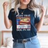 I Got That Dog In Me Shirt Hotdog Shirt Meme Shirts Funny T Shirts Hot Dog Lover Gift 4