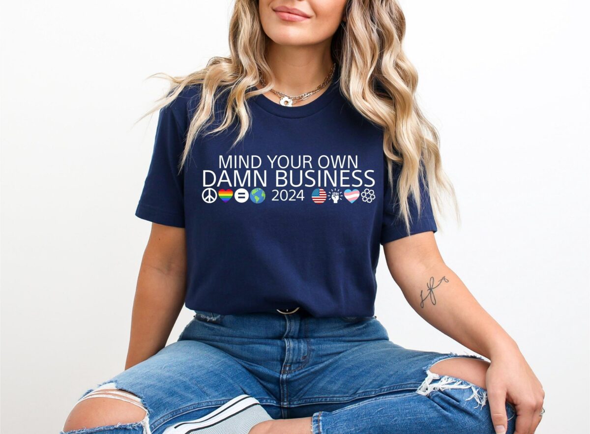 Mind Your Own Damn Business Shirt Tim Walz Shirt Harris Walz Shirt Kamala Harris 2024 Shirt Harris Walz 2024 Shirt Democrat Shirt 1