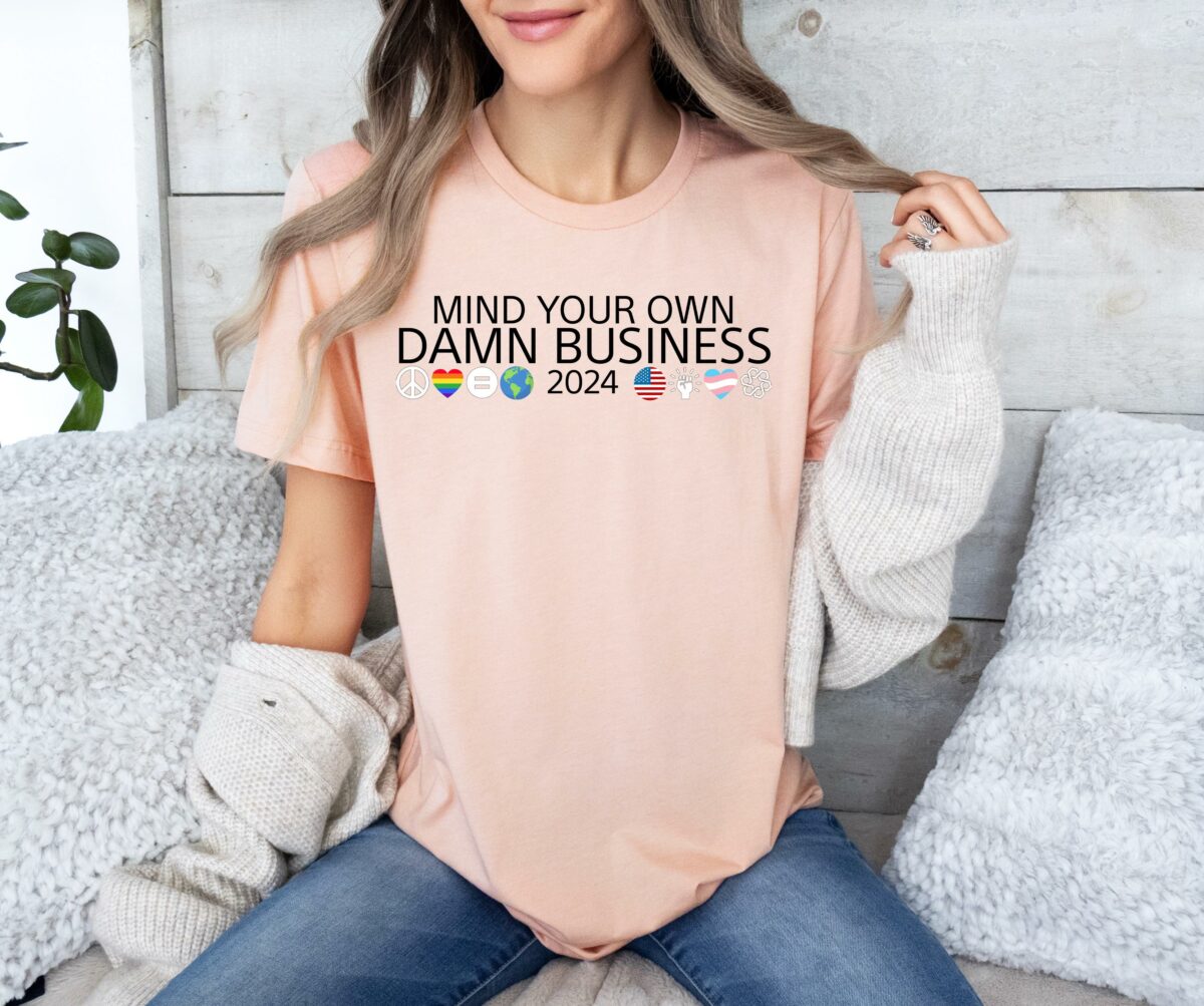 Mind Your Own Damn Business Shirt Tim Walz Shirt Harris Walz Shirt Kamala Harris 2024 Shirt Harris Walz 2024 Shirt Democrat Shirt 3